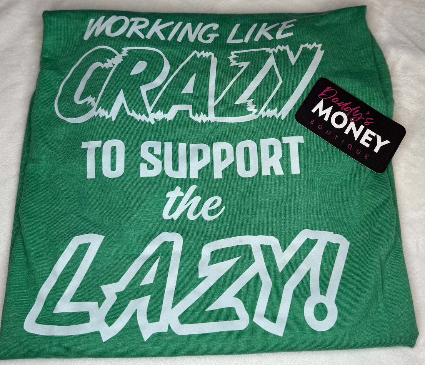 Working Like Crazy to Support The Lazy Green Tee